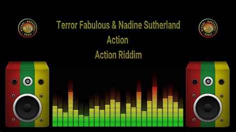 Terror Fabulous And Nadine Sutherland Action Riddim Youtube