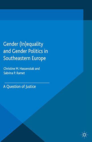 Gender Inequality And Gender Politics In Southeastern Europe A Question Of Justice Gender