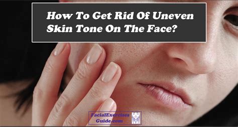 How To Get Rid Of Uneven Skin Tone On The Face Facial Exercises Guide