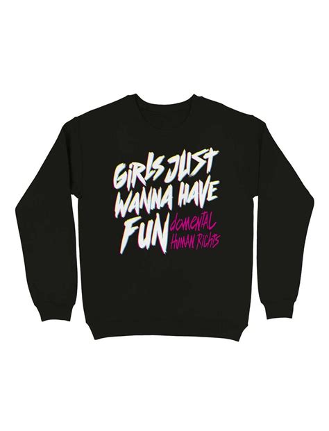 Girls Just Wanna Have Fun Damental Human Rights Sweatshirt Black Hot Topic