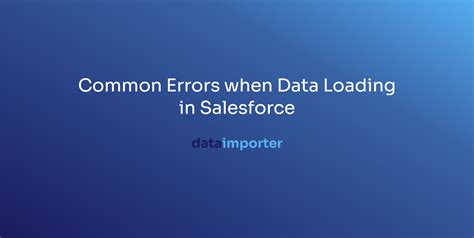 Common Errors With Salesforce Data Loading Explained