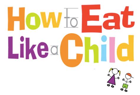 How To Eat Like A Child And Other Lessons Of Being A Grown Up By