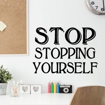 This trope is about a tactic, either bullying or combat, that consists of forcing/making someone … stop hitting yourself! when vegeta whines that he's doing it wrong, freeza replies au contrare, vegeta. Stop Stopping Yourself Wall Quotes™ Decal | WallQuotes.com