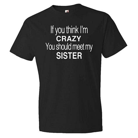 If You Think Im Crazy You Should Meet My Sister Shirt Funny Brother Shirt Funny