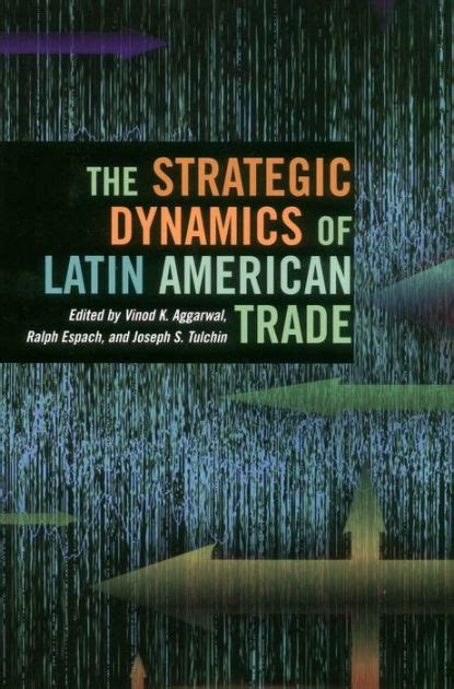 The Strategic Dynamics Of Latin American Trade By Vinod Aggarwal