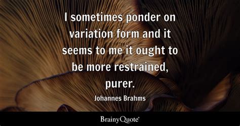 Johannes Brahms I Sometimes Ponder On Variation Form And