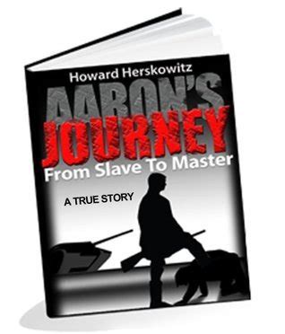 Aarons Journey From Slave To Master By Howard Herskowitz Goodreads