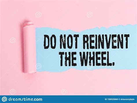 Conceptual Hand Writing Showing Do Not Reinvent The Wheel Business