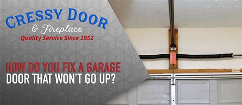 How Do You Fix A Garage Door That Wont Go Up Cressy Door And Fireplace