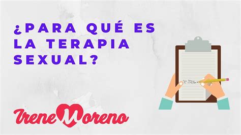 ¿ Terapia Sexual ¿qué Es Irene Moreno Sexóloga Youtube