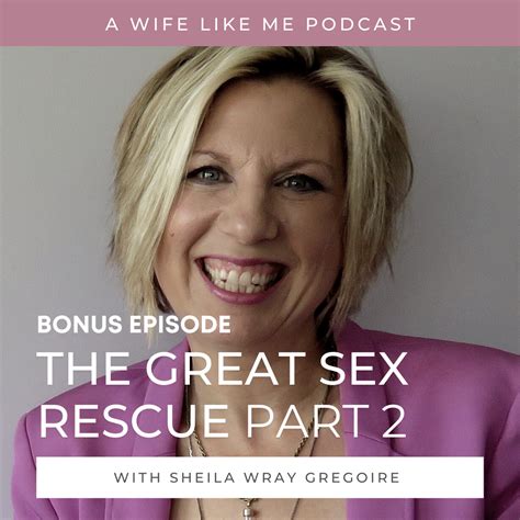 The Great Sex Rescue Part 2 With Sheila Wray Gregoire A Wife Like Me