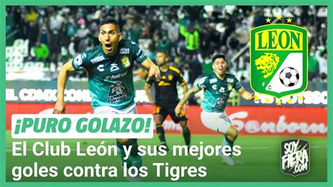 3 GOLAZOS que el Club León le ANOTADO a los Tigres YouTube