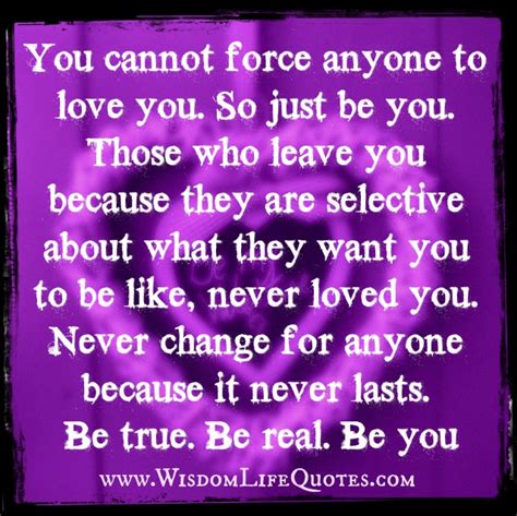 You Cant Force Anyone To Love You Wisdom Life Quotes