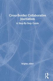 Cross Border Collaborative Journalism A Step By Step Guide 1st Edit