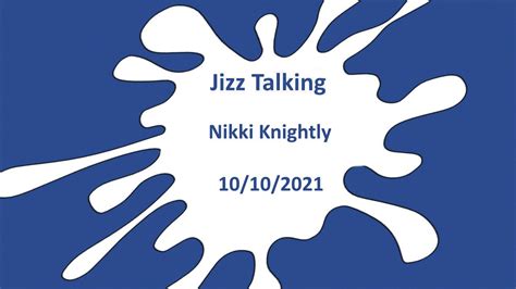 Jizz Talking Nikki Knightly 10102021 Youtube