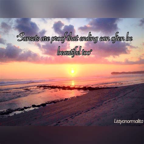 Quotesgram sunrise and sunset quotes. "Sunsets are proof that ending can be beautiful too" # ...