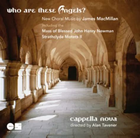 James Macmillan Who Are These Angels New Choral Music By Jame Cd