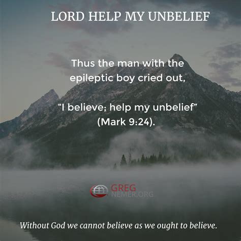 Lord Help My Unbelief Thus The Man With The Epileptic Boy Cried Out I Believe Help My