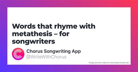19 Words That Rhyme With Metathesis For Songwriters Chorus