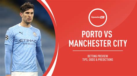 Porto Vs Manchester City Prediction Betting Tips Odds Preview