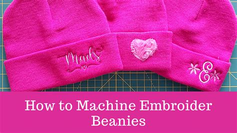 How To Embroider A Beanie Hat Tips Tutorial And Troubleshooting