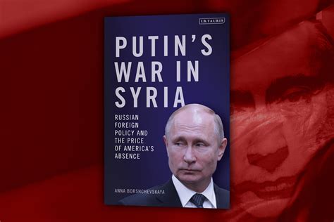 Putin S War In Syria Russian Foreign Policy And The Price Of America S Absence The Washington