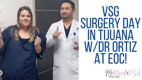 vsg weight loss surgery at eoc in tijuana mexico surgery day youtube