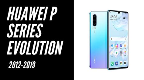 Huawei P Series Evolution 2012 2019 Youtube