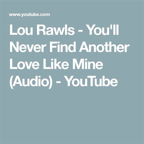 Lou Rawls Youll Never Find Another Love Like Mine Audio Youtube