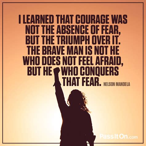 I Learned That Courage Was Not The Absence Of Fear But The Triumph