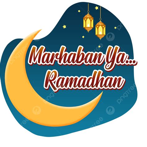 Marhaban Ya Ramadhan 2023 Png Image Marhaban Ya Ramadhan Muslim