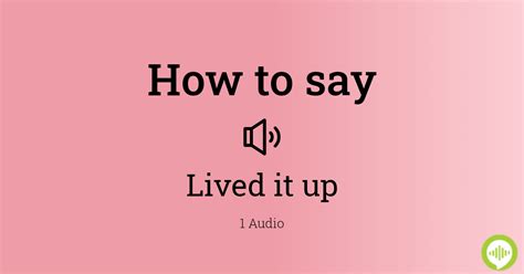 How To Pronounce Lived It Up