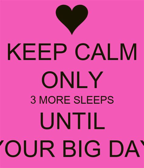 Keep Calm Only 3 More Sleeps Until Your Big Day Keep Calm And Carry On Image Generator