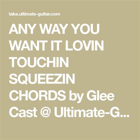 Any Way You Want It Lovin Touchin Squeezin Chords By Glee Cast Ultimate Guitar Glee Cast