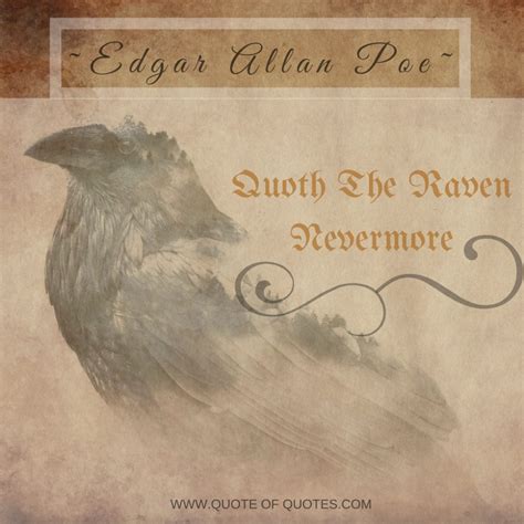Ghastly, grim, and ancient raven, wandering from the nightly shore, — tell me what thy lordly name is on the night's plutonian shore! Edgar Allan Poe Quote: Quoth the raven nevermore - Quote of Quotes