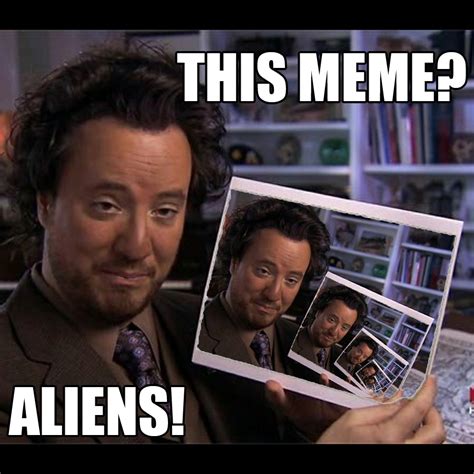 Ancient Aliens Meme IdleMeme