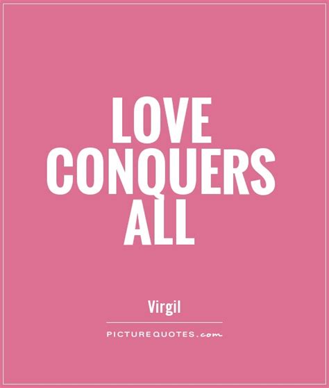 Love Conquers All Picture Quotes