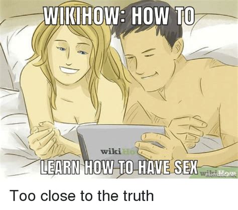 Learn how to have better relationships and care for youself with wikihow.life. WIKIHOW HOW TO Wiki LEARN HOW TO HAVE SEwy Teh | Funny Meme on ME.ME