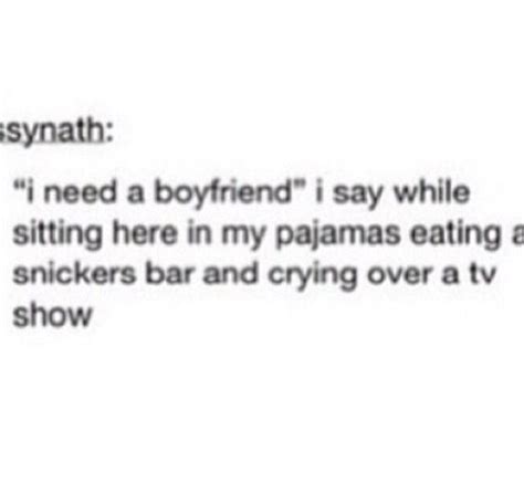 Just someone who will love me with all his heart. Pretty much... | I need a boyfriend, Snickers bar, Directions