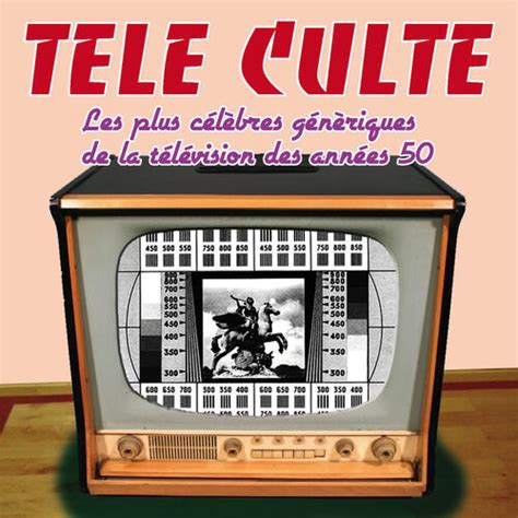 Various Artists Télé Culte Célèbres Génériques Tv Des Années 50
