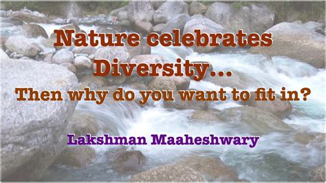 Nature Celebrates Diversity Then Why Do You Want To Fit In Hi En