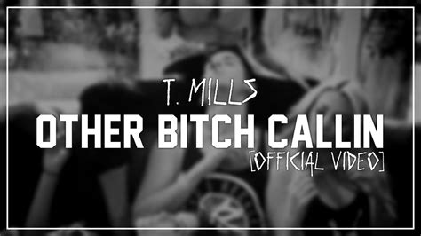 T Mills Other Bitch Callin Official Video Youtube