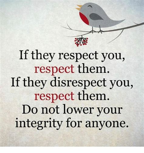 If They Respect You Respect Them If They Disrespect You Respect Them Do