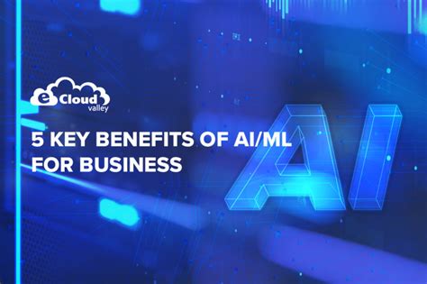 5 Key Benefits Of Aiml For Business Ecloudvalley