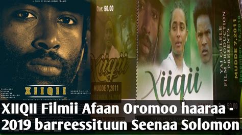 New Oromo Film Xiiqii 2019 Filmii Afaan Oromo Haaraa Seenaa