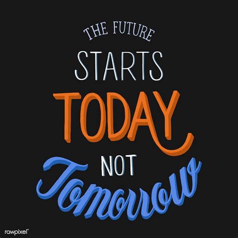 The Future Starts Today Not Tomorrow Typography Design Free Image By