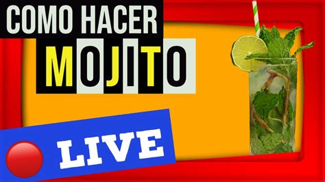 Live C Mo Hacer Un Mojito Cubano C Cteles Con Ron Youtube