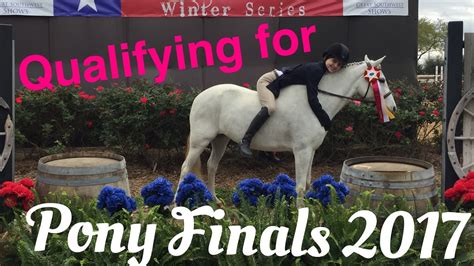 Qualifying For Pony Finals 2017 Horse Show Vlog Youtube