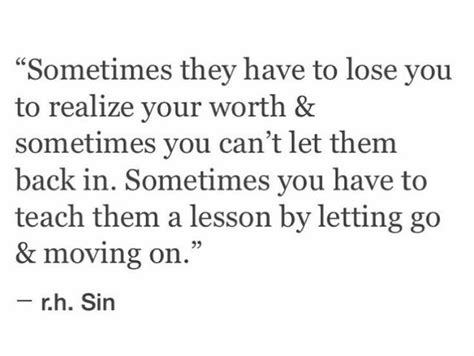 Sometimes They Have To Lose You To Realize Your Worth And Sometimes You
