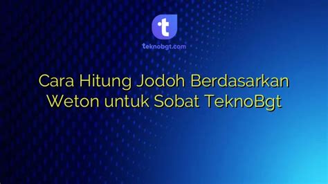 Cara Hitung Jodoh Berdasarkan Weton Untuk Sobat TeknoBgt